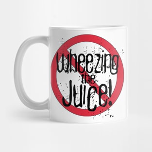 No! Wheezing the Juice! Mug